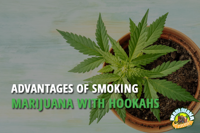 Advantages of Smoking Marijuana with Hookahs